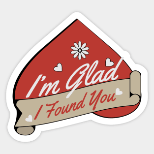 I'm Glad I Found You Sticker